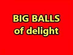BIG BALLS OF DELIGHT